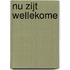 Nu zijt wellekome