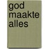 God maakte alles