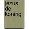 Jezus de koning by T. Davies