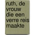 Ruth, de vrouw die een verre reis maakte