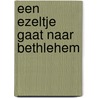 Een ezeltje gaat naar Bethlehem door M. Bleij