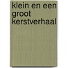 Klein en een groot kerstverhaal door Jan Sanders