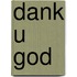 Dank u god