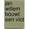 Jan willem bouwt een vlot by Boer Overduin