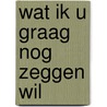 Wat ik u graag nog zeggen wil door Bosshardt