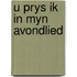 U prys ik in myn avondlied