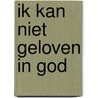 Ik kan niet geloven in god door Overduin