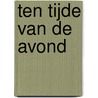 Ten tijde van de avond by J.D. van Hof