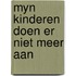 Myn kinderen doen er niet meer aan
