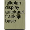 Falkplan display autokaart Frankrijk Basic by Unknown