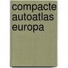Compacte Autoatlas Europa door Onbekend