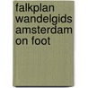 Falkplan wandelgids amsterdam on foot door Onbekend