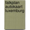 Falkplan autokaart luxemburg door Onbekend