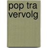 POP TRA VERVOLG by J. van Esch