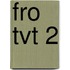 FRO TVT 2