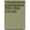 Vakantiereizen Praktijkpakket 2005-2006 (VAR PRA) door H. Swaans