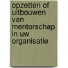 Opzetten of uitbouwen van mentorschap in uw organisatie door H. Gielen