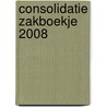 Consolidatie zakboekje 2008 door Onbekend