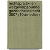 Rechtspraak- en wetgevingsbundel Gezondheidsrecht 2007 (10de editie) by Unknown