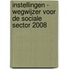 Instellingen - Wegwijzer voor de sociale sector 2008 by Unknown