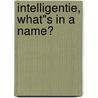 Intelligentie, what"s in a name? by Unknown