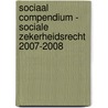 Sociaal compendium - sociale zekerheidsrecht 2007-2008 door W. Eeckhoutte