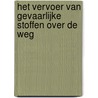 Het vervoer van gevaarlijke stoffen over de weg by J. van Olmen