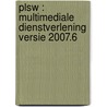 plsw : multimediale dienstverlening versie 2007.6 by Unknown