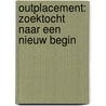 Outplacement: zoektocht naar een nieuw begin door Onbekend