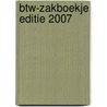BTW-zakboekje editie 2007 door Onbekend