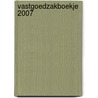Vastgoedzakboekje 2007 by Unknown