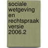 Sociale wetgeving en rechtspraak versie 2006.2 by Unknown
