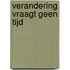 Verandering vraagt geen tijd