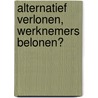 Alternatief verlonen, werknemers belonen? by A. Verschaeghe