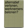 Alternatief verlonen, werknemers belonen? door A. Verschaeghe