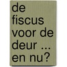 De fiscus voor de deur ... en nu? door A. Cools