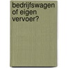 Bedrijfswagen of eigen vervoer? by P. Vansteenkiste