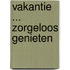 Vakantie ... zorgeloos genieten
