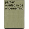 Paritair overleg in de onderneming by Jan Steyaert