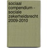 Sociaal Compendium - Sociale zekerheidsrecht 2009-2010 by Unknown