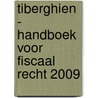 Tiberghien - Handboek voor fiscaal recht 2009 door Onbekend