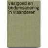 Vastgoed en bodemsanering in Vlaanderen by Unknown