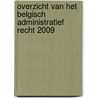Overzicht van het Belgisch administratief recht 2009 door Onbekend