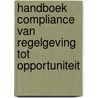 Handboek Compliance Van regelgeving tot opportuniteit door Onbekend