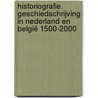Historiografie. Geschiedschrijving in Nederland en België 1500-2000 door L.H.M. Wessels