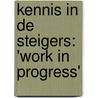 Kennis in de steigers: 'Work in progress' door Onbekend