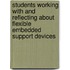 Students working with and reflecting about flexible embedded support devices