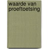 Waarde van proeftoetsing by L.J.J.M. Wagemans