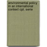 Environmental policy in an international context cpl. serie by Annejet van der Zijl