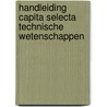 Handleiding capita selecta technische wetenschappen by G. Zwaneveld